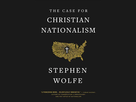 The Case for Christian Nationalism: Preliminary Considerations